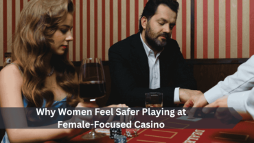 Why Women Feel Safer Playing at Female-Focused Casino